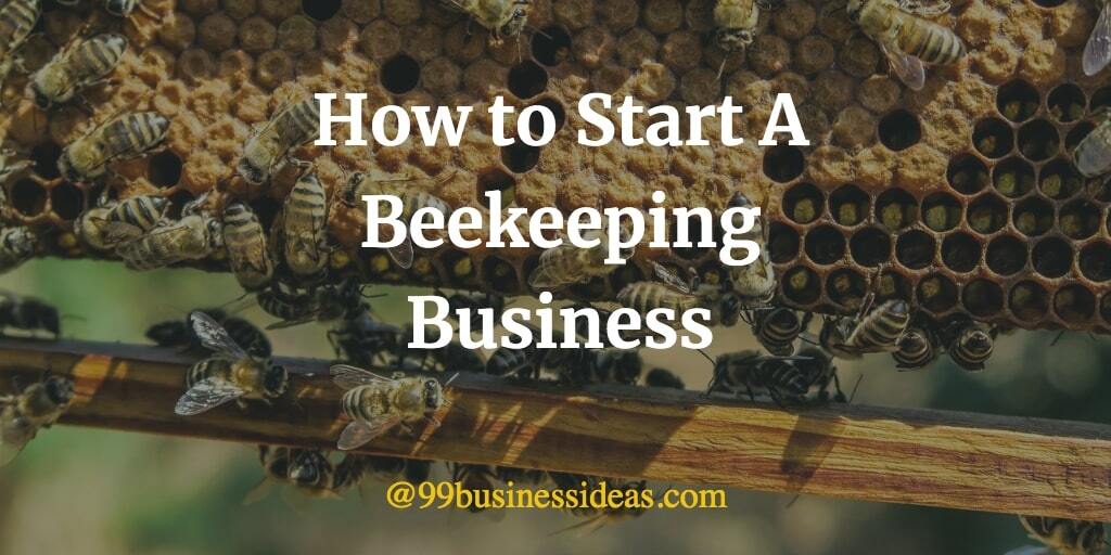 How to Start a Beekeeping Business in 10 Steps - 99BusinessIdeas